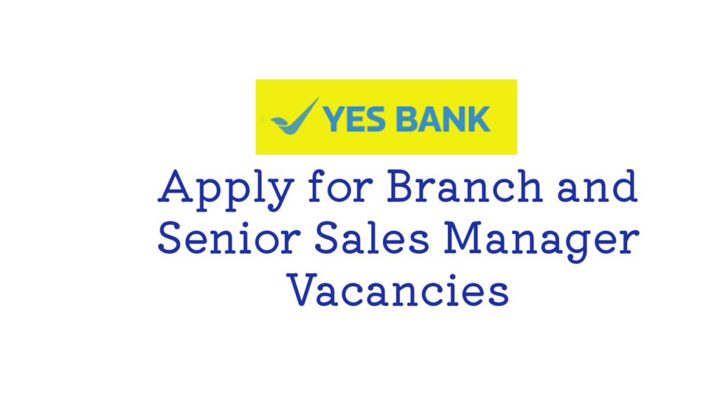 YES Bank Recruitment 2024-2025: Apply Online for Sales and Branch Manager Vacancies @yesbank.in