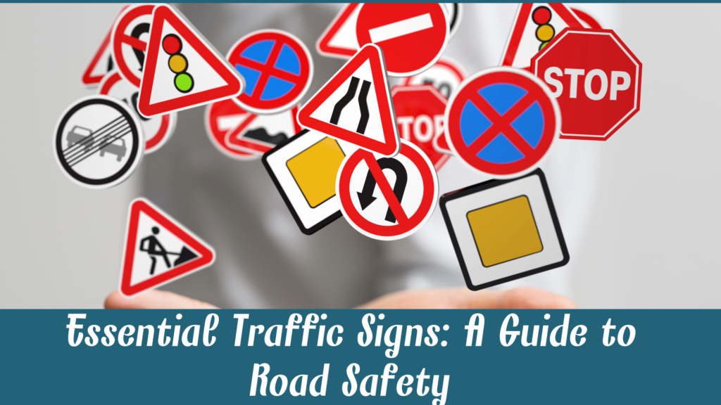 Essential Traffic Signs: A Guide to Road Safety